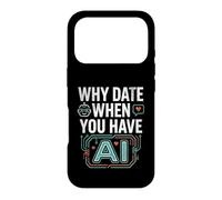 Funny Why Date When You Have AI, Humor Coque pour iPhone 17 Pro