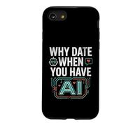 Funny Why Date When You Have AI, Humor Coque pour iPhone SE (2020) / 7/8