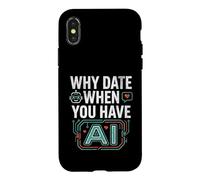 Funny Why Date When You Have AI, Humor Coque pour iPhone X/XS