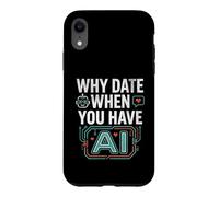 Funny Why Date When You Have AI, Humor Coque pour iPhone XR