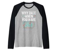 Funny Why Date When You Have AI, Humor Manche Raglan