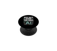 Funny Why Date When You Have AI, Humor PopSockets PopGrip Adhésif