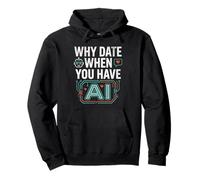 Funny Why Date When You Have AI, Humor Sweat à Capuche