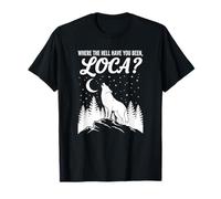 Funny Wolf Where Hell Have You Been Loca Retro T-Shirt