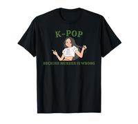 Funny Women Pop Idol K-Pop Because Murder is Wrong Fan T-Shirt