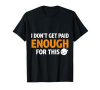 Funny Work I Don't Get Paid Enough for This Design T-Shirt