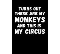 Funny Work Notebook: Turns Out These Are My Monkeys and This Is My Circus, 100 Pages, Funny Sarcastic Gifts for Women Men Boss Leader Supervisor Mentor Coworker Collegue