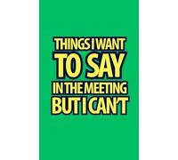 Funny Work Notebooks: Things I want to say in the meeting, but I can't
