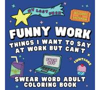 Funny Work Things I Want To Say At Work But I Can't: Swear Word Adult Coloring Book