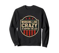Funny Working Like Crazy to Support The Lazy US Flag Sweatshirt