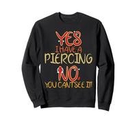 Funny Yes I Have A Piercing No to See Tatoueurs Sweatshirt