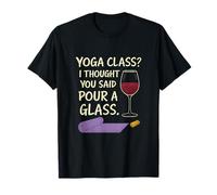 Funny Yoga Class Verser A Glass Wine Pun Jeu de mots fantaisie pour le vin T-Shirt