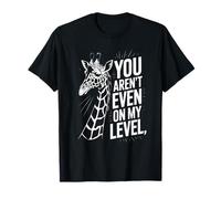 Funny You aren't Even on My Level Saying Girafe Femmes Hommes T-Shirt