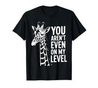 Funny You aren't Even on My Level Saying Girafe Femmes Hommes T-Shirt