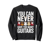Funny You Can Never Have Too Many Guitars Saying Humour Sweatshirt