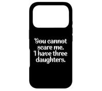 Funny You Cannot Scare Me I Have Three Daughters | Sarcastic Coque pour iPhone 17 Pro