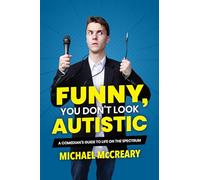 Funny, You Don't Look Autistic: A Comedian's Guide to Life on the Spectrum