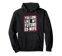 Funny You Look Like My Future Ex-Wife Humour ludique Mignon Sweat à Capuche