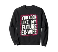Funny You Look Like My Future Ex-Wife Humour ludique Mignon Sweatshirt