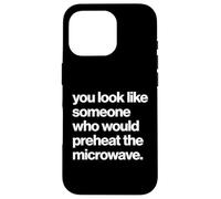 Funny You Look Like Someone Who Would Preheat The Microwave Coque pour iPhone 16 Pro