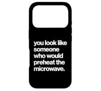 Funny You Look Like Someone Who Would Preheat The Microwave Coque pour iPhone 17 Pro