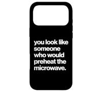 Funny You Look Like Someone Who Would Preheat The Microwave Coque pour iPhone 17 Pro Max