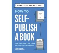 Funny You Should Ask How To Self-Publish A Book