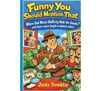 Funny You Should Mention That: Where Did Mister Rafferty Hide the Goods? and three more laugh-a-minute tales!