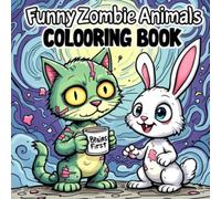 Funny Zombie Animals Coloring Book: A Hilarious Coloring Adventure of Undead Critters with Big Attitudes - Perfect for Teens and Adults