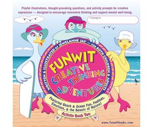 FUNWIT Creative Thinking Adventures - Activity Book Two: Featuring Beach & Ocean Fun, Feelings, Emotions, & the Beauty of Nature!