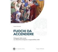 Fuochi da accendere. Pedagogia della scuola tra educazione integrale e responsabilità civile