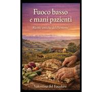 Fuoco basso e mani pazienti - Piemonte: Ricette povere della tradizione piemontese