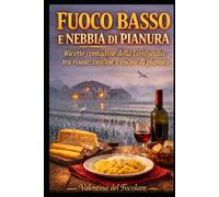 Fuoco basso e nebbia di pianura: Ricette contadine della Lombardia tra risaie, cascine e cucine di pianura