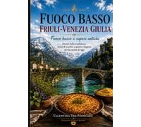 Fuoco basso e saperi antichi: Ricette del Friuli-Venezia Giulia, dalla cucina povera alla tavola di oggi