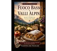 Fuoco basso e Valli Alpine: Ricette contadine del Trentino-Alto Adige