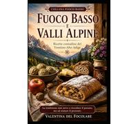 Fuoco basso e Valli Alpine: Ricette contadine del Trentino-Alto Adige