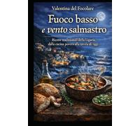 Fuoco basso e Vento Salmastro: Ricette povere della Liguria, tra mare e terrazze di pietra