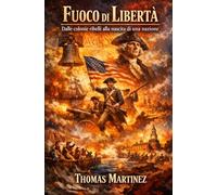 Fuoco di Libertà: Dalle colonie ribelli alla nascita di una nazione