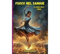 Fuoco nel Sangue la Danza della Fenice: Azione e mistero in un Fantasy World: scopri il potere luce del Fuoco e il Segreto di chi sono rimasti intrappolati nella storia del bullismo