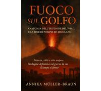 Fuoco sul Golfo: Anatomia dell’eruzione del 79 d.C. e la fine di Pompei ed Ercolano