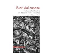 Fuori dal canone. Il potere della letteratura e le sfide della ricerca umanistica