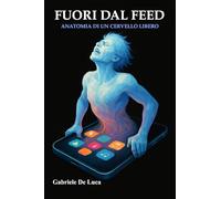 Fuori dal feed: Anatomia di un cervello libero