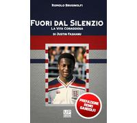 Fuori dal Silenzio La Vita Coraggiosa di Justin Fashanu: La coraggiosa vita del primo "coming out" della storia del calcio mondiale