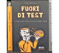 Fuori Di Test. Scopri Chi Sei E Poi