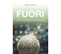 FUORI: Perché la Nazionale non va più ai Mondiali: la psicologia del fallimento calcistico e il metodo per sbloccare la tua vita.