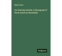 Fur-bearing Animals. A Monograph of North American Mustelidæ