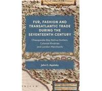 Fur Fashion and Transatlantic Trade during the Seventeenth Century by John C. Appleby John C. Appleby (Auteur)