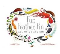 Fur Feather FinAll of Us Are Kin by Diane Lang & Illustrated by Stephanie Laberis Diane Lang Illustrated by Stephanie Laberis (Auteur)