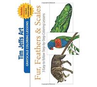 Fur, Feathers & Scales: 3 Easy To Follow Step-By-Step Coloring Lessons (Grayscale Coloring Lessons)