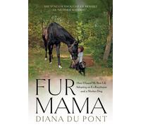 Fur Mama How I Found My Best Life Adopting a Retired Racehorse and a Shelter Dog - Diana du Pont - Four-in-Hand Press - ebook (ePub) - Livre